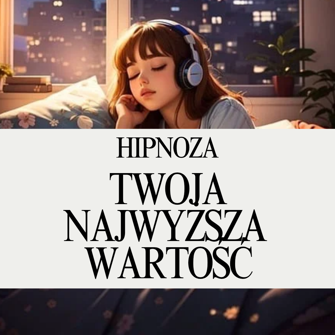 Twoja najwyższa wartość- hipnoza